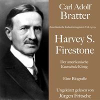 Produktbild: Carl Adolf Bratter: Harvey S. Firestone. Der amerikanische Kautschuk-K&ouml;nig. Eine Biografie.