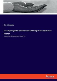 Produktbild: Die urspr&uuml;ngliche Gottesdienst-Ordnung in den deutschen Kirchen