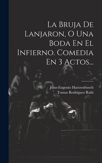 Produktbild: La Bruja De Lanjaron, O Una Boda En El Infierno. Comedia En 3 Actos...
