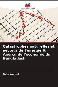 Produktbild: Catastrophes naturelles et secteur de l'&eacute;nergie & Aper&ccedil;u de l'&eacute;conomie du Bangladesh