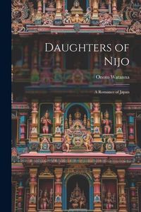 Produktbild: Daughters of Nijo: A Romance of Japan