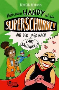 Produktbild: Hilfe, mein Handy ist ein Superschurke! Auf der Jagd nach Lady Ballerina!