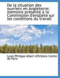 Produktbild: De La Situation Des Ouvriers En Angleterre; M Moire PR Sent La Commission D'Enq Ete Sur Les Condi