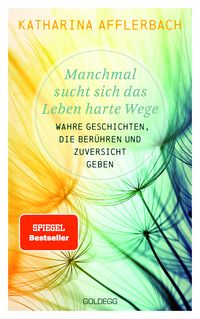 Produktbild: Manchmal sucht sich das Leben harte Wege. SPIEGEL-BESTSELLER. Wahre Geschichten, die ber&uuml;hren und Zuversicht geben. Von der Suche nach neuem Lebensmu