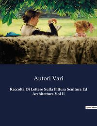 Produktbild: Raccolta Di Lettere Sulla Pittura Scultura Ed Architettura Vol Ii