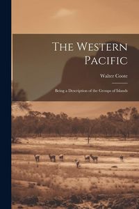 Produktbild: The Western Pacific: Being a Description of the Groups of Islands