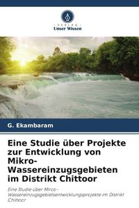 Produktbild: Eine Studie &uuml;ber Projekte zur Entwicklung von Mikro-Wassereinzugsgebieten im Distrikt Chittoor