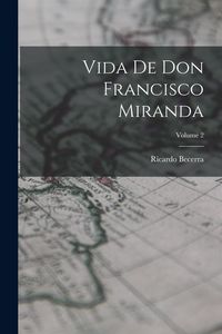 Produktbild: Vida de don Francisco Miranda; Volume 2