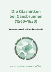 Produktbild: Die Glash&uuml;tten bei G&auml;nsbrunnen (1560-1650)