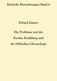 Produktbild: Die Probleme mit der Exodus Erz&auml;hlung und der biblischen Chronologie