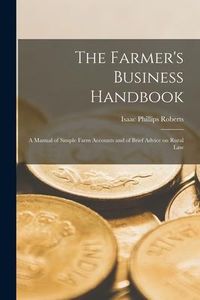Produktbild: The Farmer's Business Handbook; a Manual of Simple Farm Accounts and of Brief Advice on Rural Law