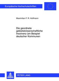 Produktbild: Die geordnete gebietsk&ouml;rperschaftliche Insolvenz am Beispiel deutscher Kommunen