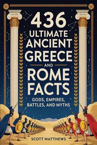 Produktbild: 436 Ultimate Ancient Greece and Rome Facts - Gods, Empires, Battles, and Myths