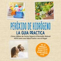 Produktbild: Per&oacute;xido de Hidr&oacute;geno - La Gu&iacute;a Pr&aacute;ctica: C&oacute;mo Utilizar de Forma Segura el Remedio Natural H2O2 para una Salud Fuerte o en el Hogar, Incluyendo un Programa de Belleza F&aacute;cil de Aplicar y los 10 Mejores Consejos de Uso