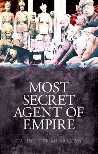 Produktbild: Ter Minassian, T: Most Secret Agent of Empire