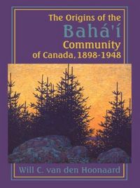 Produktbild: Hoonaard, W: Origins of the Baha'i Community of Canada, 1898