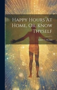 Produktbild: Happy Hours At Home, Or, Know Thyself