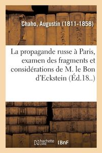 Produktbild: La propagande russe &agrave; Paris, examen des fragments et consid&eacute;rations de M. le Bon d'Eckstein