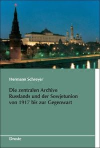 Produktbild: Die zentralen Archive Russlands und der Sowjetunion von 1917 bis zur Gegenwart