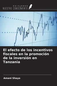Produktbild: El efecto de los incentivos fiscales en la promoci&oacute;n de la inversi&oacute;n en Tanzania