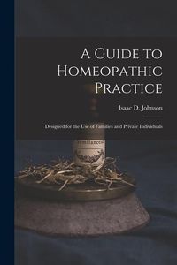 Produktbild: A Guide to Homeopathic Practice: Designed for the Use of Families and Private Individuals