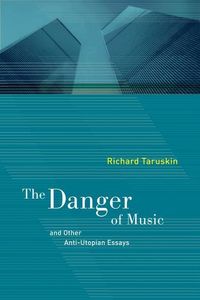 Produktbild: Taruskin, R: The Danger of Music and Other Anti-Utopian Essa