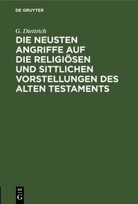 Produktbild: Die neusten Angriffe auf die religi&ouml;sen und sittlichen Vorstellungen des Alten Testaments
