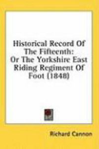 Produktbild: Historical Record of the Fifteenth: Or the Yorkshire East Riding Regiment of Foot (1848)