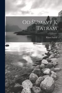 Produktbild: Od Sumavy K Tatr&aacute;m