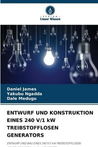 Produktbild: Entwurf und Konstruktion Eines 240 V/1 Kw Treibstofflosen Generators