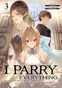 Produktbild: I Parry Everything: What Do You Mean I'm the Strongest? I'm Not Even an Adventurer Yet! Volume 3