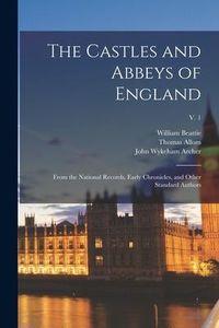 Produktbild: The Castles and Abbeys of England: From the National Records, Early Chronicles, and Other Standard Authors; v. 1