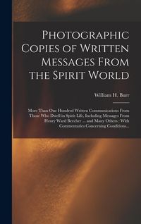 Produktbild: Photographic Copies of Written Messages From the Spirit World: More Than One Hundred Written Communications From Those Who Dwell in Spirit Life, Inclu