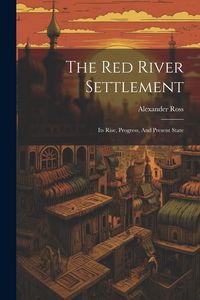 Produktbild: The Red River Settlement: Its Rise, Progress, And Present State