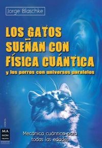 Produktbild: Los gatos sue&ntilde;an con f&iacute;sica cu&aacute;ntica y los perros con universos paralelos : mec&aacute;nica cu&aacute;ntica para todas las edades