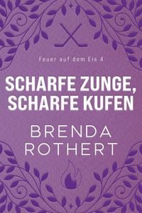 Produktbild: Scharfe Zunge, scharfe Kufen (Feuer auf dem Eis, #4)