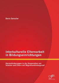 Produktbild: Interkulturelle Elternarbeit in Bildungseinrichtungen: Herausforderungen in der Kooperation von Schulen und Eltern mit Migrationshintergrund