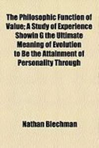 Produktbild: The Philosophic Function of Value; A Study of Experience Showin G the Ultimate Meaning of Evolution to Be the Attainment of Personality Through