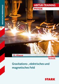 Produktbild: STARK Abitur-Training Physik 12 Klasse FOS/BOS Gravitations-, elektrisches und magnetisches Feld Technik