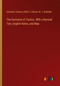 Produktbild: The Germania of Tacitus. With a Revised Text, English Notes, and Map