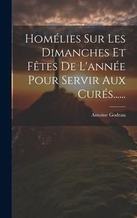 Produktbild: Hom&eacute;lies Sur Les Dimanches Et F&ecirc;tes De L'ann&eacute;e Pour Servir Aux Cur&eacute;s......