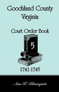 Produktbild: Goochland County, Virginia Court Order Book 5, 1741-1745