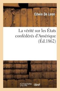 Produktbild: La v&eacute;rit&eacute; sur les &Eacute;tats conf&eacute;d&eacute;r&eacute;s d'Am&eacute;rique