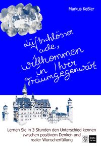 Produktbild: Luftschl&ouml;sser ade, willkommen in Ihrer Traumgegenwart!