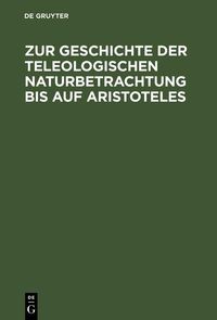 Produktbild: Zur Geschichte der teleologischen Naturbetrachtung bis auf Aristoteles