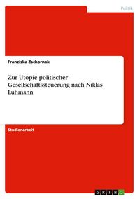 Produktbild: Zur Utopie politischer Gesellschaftssteuerung nach Niklas Luhmann