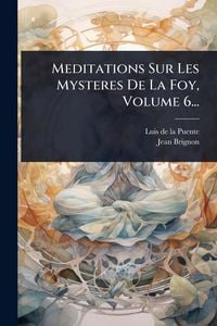 Produktbild: Meditations Sur Les Mysteres De La Foy, Volume 6...