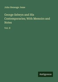 Produktbild: George Selwyn and His Contemporaries; With Memoirs and Notes