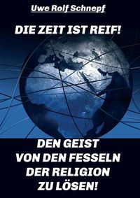 Produktbild: Die Zeit ist reif! - Den Geist von den Fesseln der Religion zu l&ouml;sen!