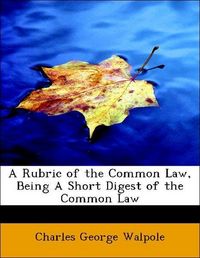 Produktbild: Walpole, C: Rubric of the Common Law, Being A Short Digest o